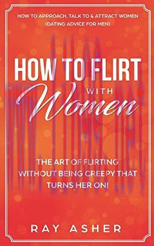 [FOX-Ebook]How to Flirt with Women: The Art of Flirting Without Being Creepy That Turns Her On!...