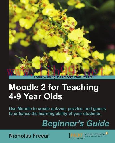 [FOX-Ebook]Moodle 2 for Teaching 4-9 Year Olds Beginner's Guide