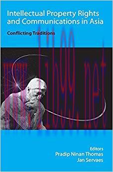 Intellectual Property Rights and Communications in Asia: Conflicting Traditions 1st Edition,