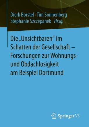 Die &bdquo;Unsichtbaren&ldquo; im Schatten der Gesellschaft - Forschungen zur Wohnungs- und Obdachlosigkeit...