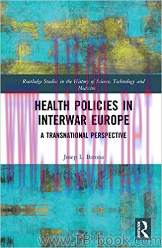Health Policies in Interwar Europe: A Transnational Perspective 1st Edition by Josep L. Barona