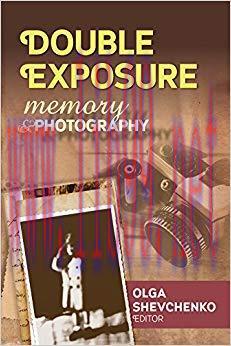 Double Exposure: Memory and Photography (Memory and Narrative) 1st Edition,