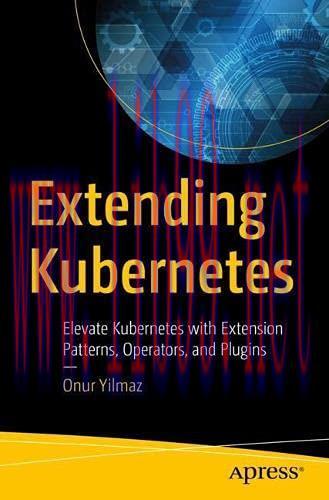 [FOX-Ebook]Extending Kubernetes: Elevate Kubernetes with Extension Patterns, Operators, and Plu...
