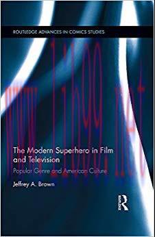 The Modern Superhero in Film and Television: Popular Genre and American Culture (Routledge Adva...