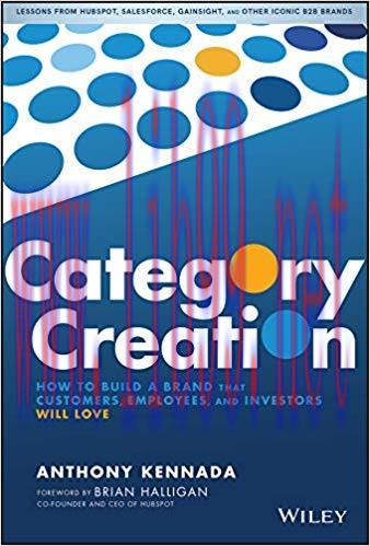 Category Creation: How to Build a Brand that Customers, Employees, and Investors Will Love 1st ...