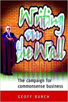 Writing on the Wall: The Campaign for Commonsense Business 1st Edition,
