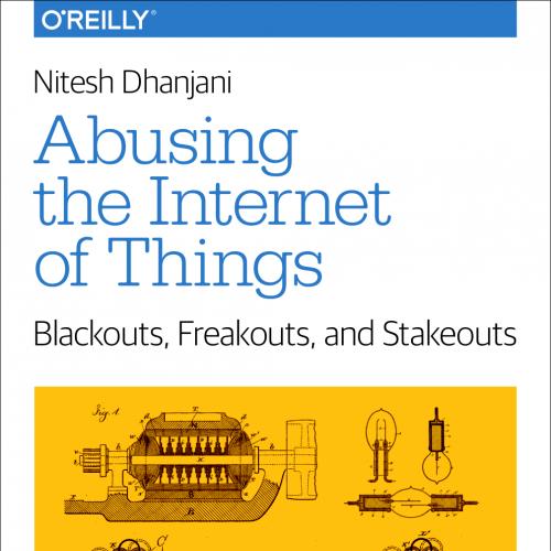 Abusing the Internet of Things Blackouts, Freakouts, and Stakeouts