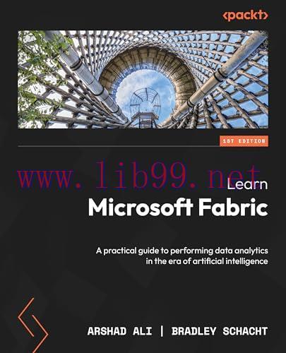 [FOX-Ebook]Learn Microsoft Fabric: A practical guide to performing data analytics in the era of...