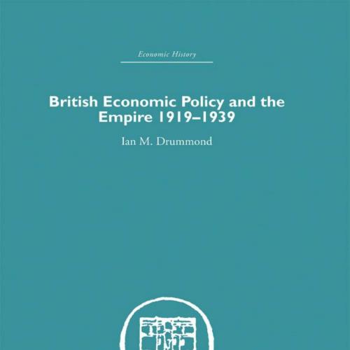 British Economic Policy and Empire, 1919-1939 (Historical Problems Studies and Documents) 1st E...