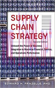 Supply Chain Strategy, Second Edition: Unleash the Power of Business Integration to Maximize Fi...