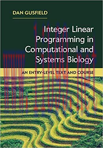 Integer Linear Programming in Computational and Systems Biology: An Entry-Level Text and Course...