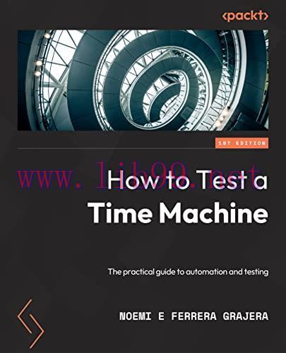 [FOX-Ebook]How to Test a Time Machine: A practical guide to test architecture and automation