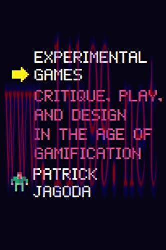 [FOX-Ebook]Experimental Games: Critique, Play, and Design in the Age of Gamification