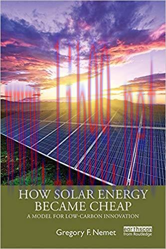 How Solar Energy Became Cheap: A Model for Low-Carbon Innovation 1st Edition,