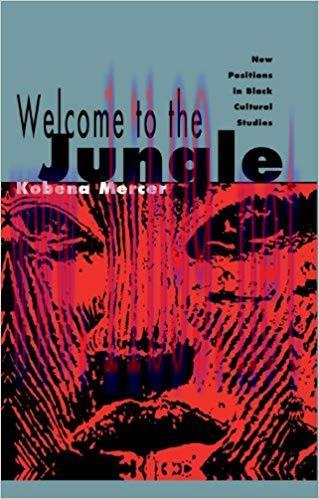 Welcome to the Jungle: New Positions in Black Cultural Studies 1st Edition,