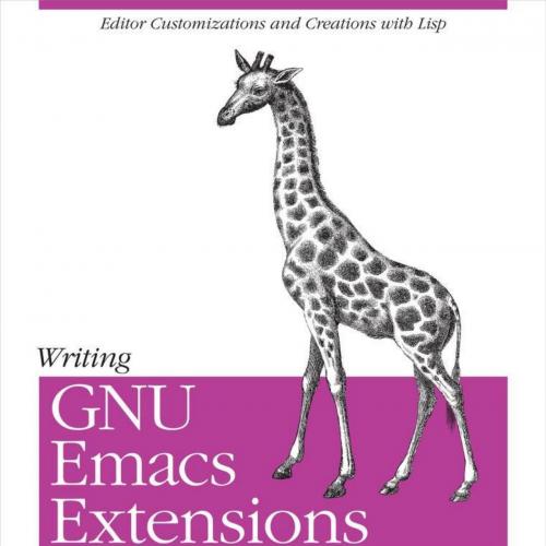 Writing GNU Emacs Extensions_ Editor Customizations and Creations with Lisp (Nutshell Handbooks...