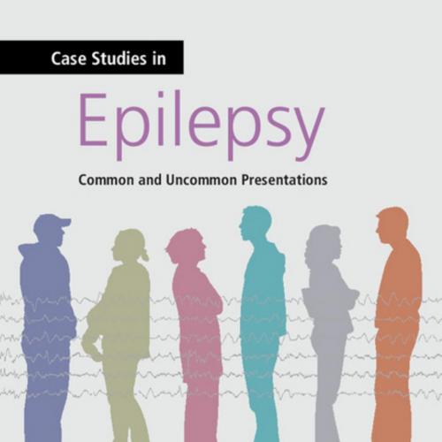 Case Studies in Epilepsy Common and Uncommon Presentations