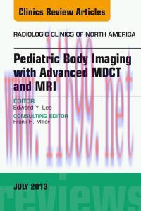 [AME]Pediatric Body Imaging with Advanced MDCT and MRI, An Issue of Radiologic Clinics of North...