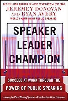 (PDF)Speaker, Leader, Champion: Succeed at Work Through the Power of Public Speaking, featuring...