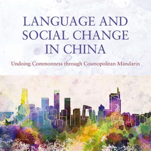 Language and Social Change in China_ Undoing Commonness through Cosmopolitan Mandarin