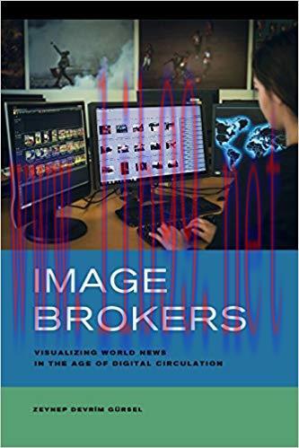 Image Brokers: Visualizing World News in the Age of Digital Circulation 1st Edition,