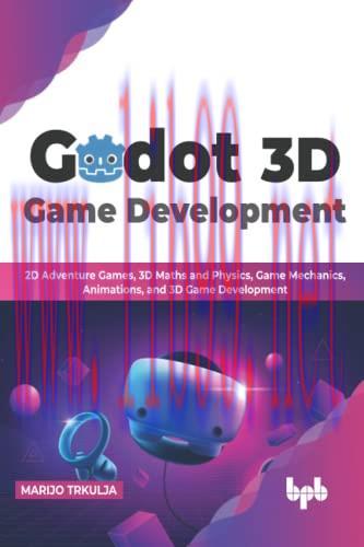 [FOX-Ebook]Godot 3D Game Development: 2D Adventure Games, 3D Maths and Physics, Game Mechanics,...