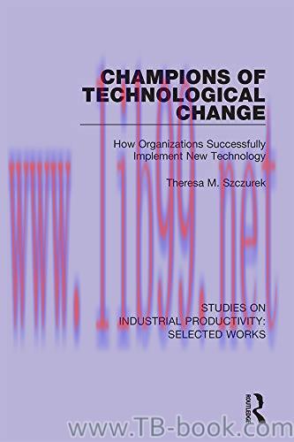 Champions of Technological Change: How Organizations Successfully Implement New Technology 1st ...