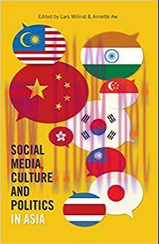 Social Media, Culture and Politics in Asia (Frontiers in Political Communication Book 23) 1st E...