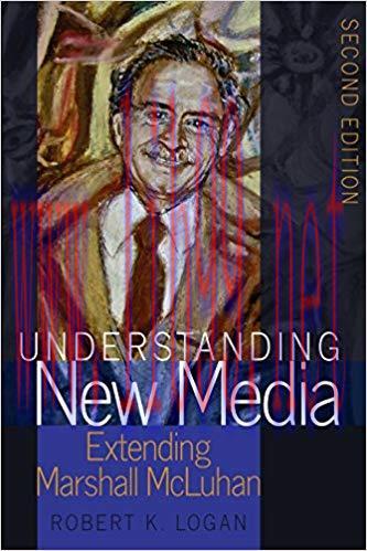 Understanding New Media: Extending Marshall McLuhan Second Edition (Understanding Media Ecology...