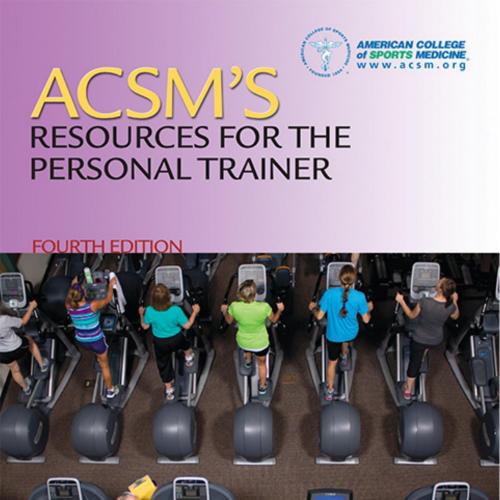 ACSM'S RESOURCES FOR THE PERSONAL TRAINER, FOURTH EDITION-Barbara A. Bushman, PhD, FACSM, ACSM-...