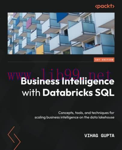 [FOX-Ebook]Business Intelligence with Databricks SQL: Concepts, tools, and techniques for scali...