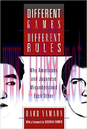 Different Games, Different Rules: Why Americans and Japanese Misunderstand Each Other Revised e...