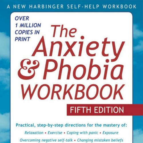 Anxiety and Phobia Workbook 5th Edition, The - Edmund J. Bourne