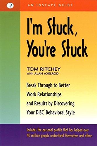 I&rsquo;m Stuck, You&rsquo;re Stuck: Breakthrough to Better Work Relationships and Results by Discovering y...