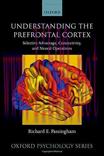 [AME]Understanding the Prefrontal Cortex: Selective Advantage, Connectivity, and Neural Operati...