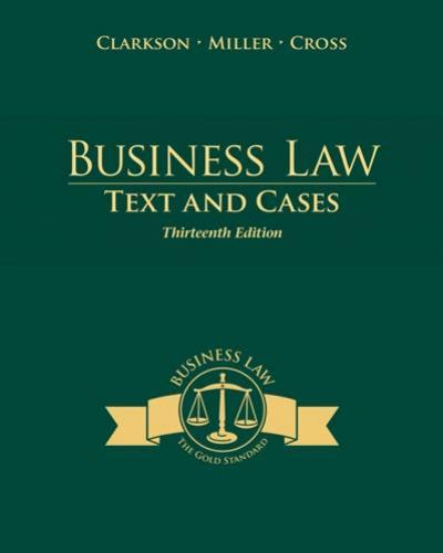 Business Law Text and Cases,13th Edition by Clarkson, Miller and Cross