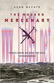 The Modern Mercenary: Private Armies and What They Mean for World Order Reprint Edition,
