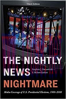 The Nightly News Nightmare: Media Coverage of U.S. Presidential Elections, 1988-2008 3rd Editio...