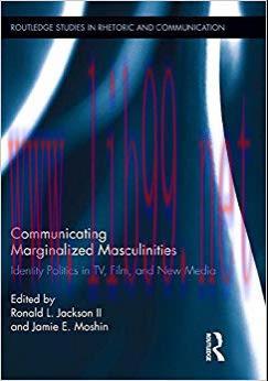 Communicating Marginalized Masculinities: Identity Politics in TV, Film, and New Media (Routled...