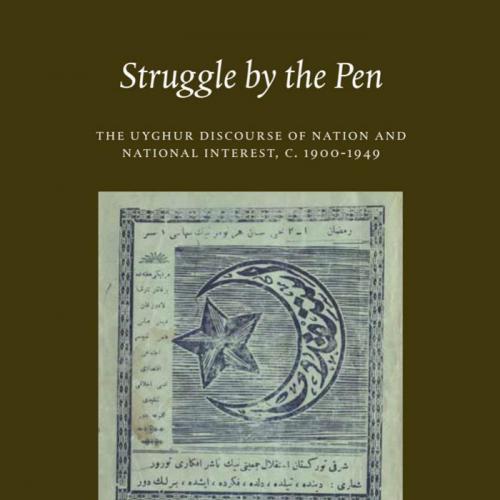 Struggle by the Pen_ The Uyghur Discourse of Nation and National Interest, C.1900-1949 - Klimes...
