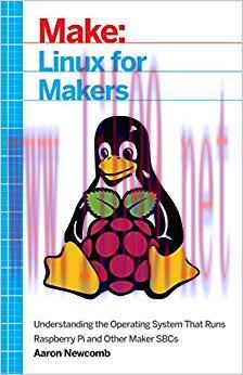 Linux for Makers: Understanding the Operating System That Runs Raspberry Pi and Other Maker SBC...