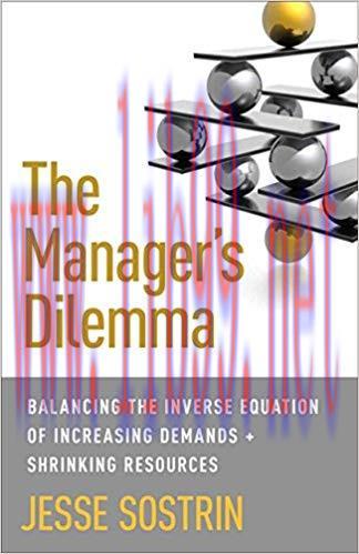The Manager&rsquo;s Dilemma: Balancing the Inverse Equation of Increasing Demands and Shrinking Resou...
