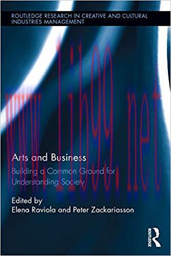 Arts and Business: Building a Common Ground for Understanding Society (Routledge Research in th...