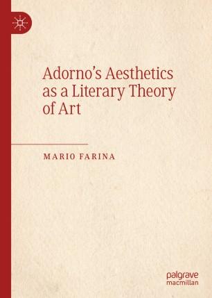 Adorno&rsquo;s Aesthetics as a Literary Theory of Art