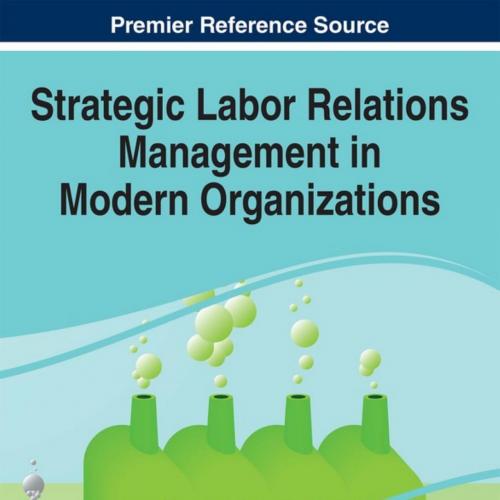 Strategic Labor Relations Management in Modern Organizations
