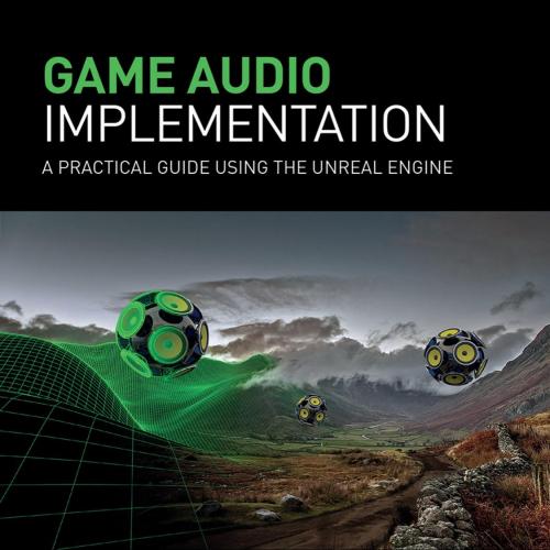 Game Audio Implementation_ A Practical Guide Using the Unreal Engine