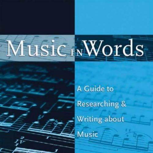 Music in Words A Guide to Researching and Writing About Music - Wei Zhi