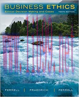 Business Ethics: Ethical Decision Making & Cases 10th Edition,