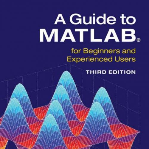Guide to MATLAB For Beginners and Experienced Users 3rd, A - Brian R. Hunt & Ronald L. Lipsman ...
