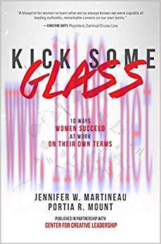 Kick Some Glass:10 Ways Women Succeed at Work on Their Own Terms 1st Edition,